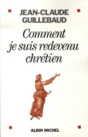 Comment je suis redevenu chrétien - Couverture - Format classique