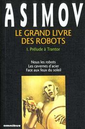 Le grand livre des robots t.1 ; prelude a Trantor