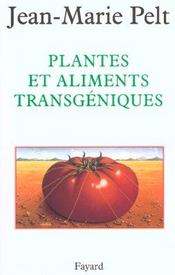 Plantes et aliments transgeniques  - Jean-Marie Pelt 