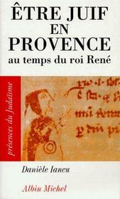 Être juif en Provence ; au temps du roi René - Couverture - Format classique