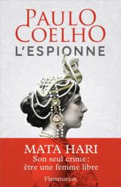 L'espionne ; Mata Hari, son seul crime : être une femme libre  - Paulo Coelho 
