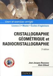 Cristallographie géométrique et radiocristallographie ; L3/MASTER/écoles d'ingénieurs ; cours et exerices corrigés (3e édition)  - Jean-Jacques Rousseau - Alain Gibaud 