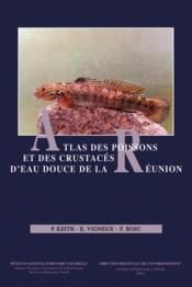 Atlas des poissons et des crustacés d'eau douce de la Réunion  - Keith Vigneux B - P Keith - E Vigneux - P Bosc 
