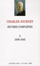 oeuvres complètes t.10 ; 1938-1943  - Charles Journet 