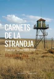 Carnets de la Strandja ; 1989-2019 d'un mur l'autre  - Alexandre Lévy 