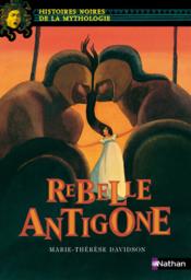 Rebelle Antigone  - Marie-Thérèse Davidson 