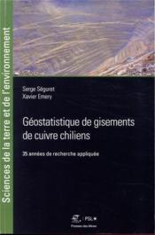 Géostatistique de gisements de cuivre chiliens ; 35 années de recherche appliquée  - Serge Antoine Séguret - Francois-Xavier Emery - Seguret/Emery 