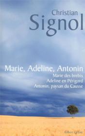 Marie, Adeline, Antonin ; Marie des brebis ; Adeline en Périgord ; Antonin, paysan du Causse  - Christian Signol 