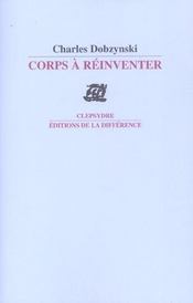 Corps a reinventer  - Charles Dobzynski 