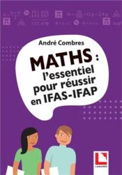 Maths : l'essentiel pour réussir en IFAS-IFAP  - Andre Combres 