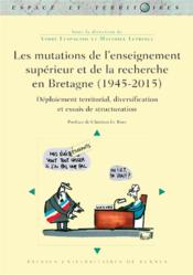 Les mutations de l'enseignement supérieur et de la recherche en Bretagne (1945-2015) ; déploiement territorial, diversification et essais de structuration - Couverture - Format classique