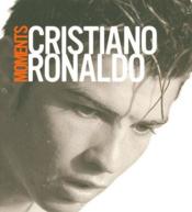 Cristiano Ronaldo ; moments  - Cristiano Ronaldo 