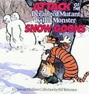 Calvin and Hobbes ; attack of the deranged mutant killer monster snow goons  - Bill Watterson 
