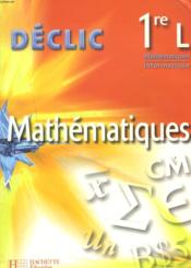 Déclic ; mathématiques ; 1ère L ; livre de l'élève (édition 2007)  - L Misset 