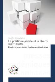 La politique penale et la liberte individuelle - etude comparative en droits roumain et suisse - Couverture - Format classique