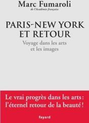 Paris-New York et retour ; voyage dans les arts et les images  - Marc Fumaroli 