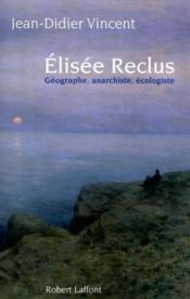 Elisee Reclus ; geographe, anarchiste, ecologiste