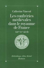 Les confreries medievales dans le royaume de france - xiiie-xve siecle - Intérieur - Format classique
