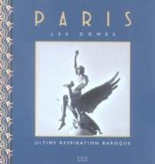 Paris ; les dômes : ultime respiration baroque - Couverture - Format classique