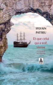 Et que celui qui a soif, vienne ; un roman de pirates  - Sylvain Pattieu 