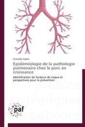 Épidémiologie de la pathologie pulmonaire chez le porc en croissance ; identification de facteurs de risque et perspectives pour  - Fablet-C - Christelle Fablet 