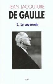 De Gaulle t.3 ; le souverain (1959-1970) - Couverture - Format classique