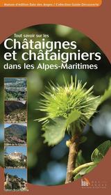 Tout savoir sur les châtaignes et châtaigniers dans les Alpes-Maritimes  - Celine Bianchi - Nicole Alunni 