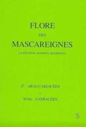 Flore des Mascareignes ; La Réunion, Maurice, Rodrigues ; famille 27, araucariacées à 30 bis, Zamiacées  - Collectif 