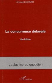 La concurrence déloyale (2e édition)  - Arnaud Lecourt 