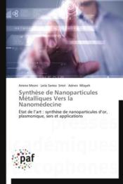 Syntheèse de nanoparticules métalliques vers la nanomédecine ; état de l'art : synthèse de nanoparticules d'or, plasmonique, sers et applications - Couverture - Format classique