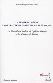 La figure du héros dans les textes camerounais et français ; les merveilleurx exploits de Djèki la Njambè et la Chanson de Roland - Couverture - Format classique
