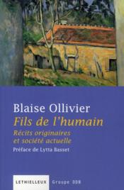Fils de l'humain ; récits originaires et société actuelle  - Blaise Ollivier 