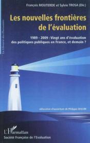 Les nouvelles frontières de l'évaluation ; 1989-2009 : vingt ans d'évaluation des politiques publiques en France, et demain ?  - Francois Mouterde - Sylvie Trosa 