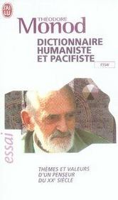 Dictionnaire humaniste et pacifiste ; thèmes et valeurs d'un penseur du XX siècle  - Théodore Monod 