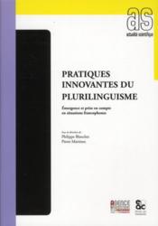 Pratiques innovantes du plurilinguisme ; émergence et prise en compte en situations francophones  - Philippe Blanchet - Pierre Martinez 