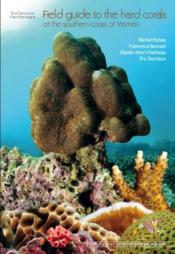 Field guide to the hard corals of the southern coast of yemen  - Eric Dutrieux - Pichon/Benzoni/ - Francesca Benzoni - Michel/ Pichon - Claude-Henri Chaineau 