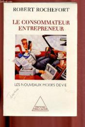 Le consommateur entrepreneur ; les nouveaux modes de vie - Couverture - Format classique