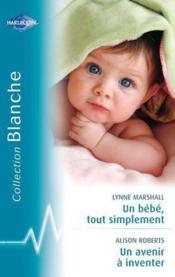 Vente  Un bébé tout simplement ; un avenir à inventer  - Lynne Marshall - Alison Roberts 