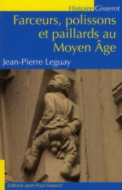 Farceurs, polissons et paillards au Moyen Age  - Jean-Pierre Leguay 