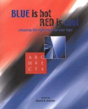BLUE IS HOT. RED IS COOL. Choosing the right color for your logo [PUBLICITE] - Couverture - Format classique