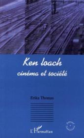 Ken Loach ; cinéma et société  - Erika Thomas 