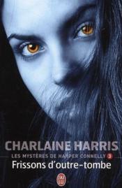 Les mystères de Harper Connelly t.3 ; frissons d'outre-tombe  - Charlaine Harris 
