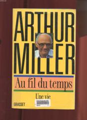 Au Fil Du Temps, Une Vie  - Arthur Miller 