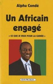 Un Africain engagé ; "ce que je veux pour la Guinée"  - Alpha Condé 