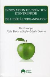 Vente  Innovation et création d'entreprise ; de l'idée à l'organisation  - Alain Bloch - Sophie Morin Delerm 