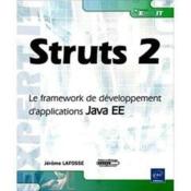 Struts 2 ; le framework de d?veloppement d'applications Java EE  - Jerome Lafosse 