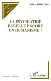 La psychiatrie est-elle encore un humanisme ?  - Robert-Michel Palem 