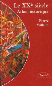 Le XXe siècle ; atlas historique  - Pierre Vallaud 