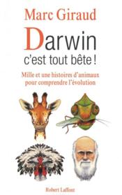 Darwin, c'est tout bête ! ; mille et une histoires d'animaux pour comprendre l'évolution  - Marc Giraud 
