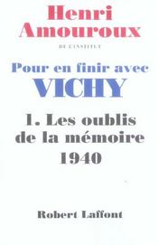 Pour en finir avec Vichy.. 1. Pour en finir avec Vichy. Les oublis de la mémoire, 1940. Volume : 1 - Intérieur - Format classique